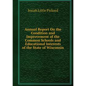 

Книга Annual Report On the Condition and Improvement of the Common Schools and Educational Interests of the State of Wisconsin