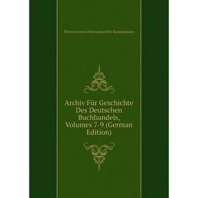 

Книга Archiv Für Geschichte Des Deutschen Buchhandels, Volumes 7-9 (German Edition)