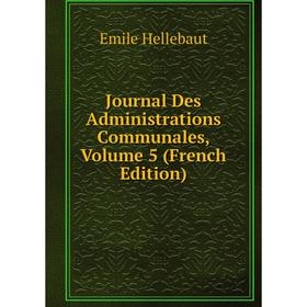 

Книга Journal Des Administrations Communales, Volume 5