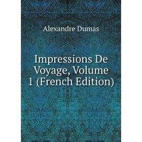 

Книга Impressions De Voyage, Volume 1 (French Edition)