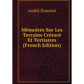 

Книга Mémoires Sur Les Terrains Crétacé Et Tertiaires
