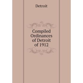 

Книга Compiled Ordinances of Detroit of 1912