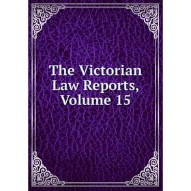 

Книга The Victorian Law Reports, Volume 15
