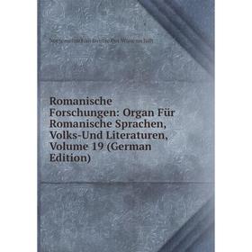 

Книга Romanische Forschungen: Organ Für Romanische Sprachen, Volks-Und Literaturen, Volume 19 (German Edition)