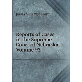 

Книга Reports of Cases in the Supreme Court of Nebraska, Volume 93