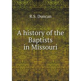 

Книга A history of the Baptists in Missouri