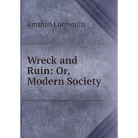 

Книга Wreck and Ruin: Or, Modern Society