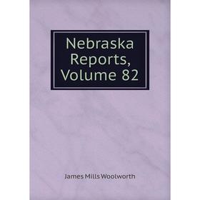 

Книга Nebraska Reports, Volume 82