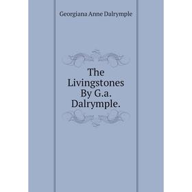 

Книга The Livingstones By G.a. Dalrymple.