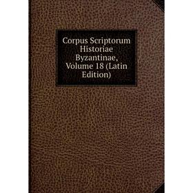 

Книга Corpus Scriptorum Historiae Byzantinae, Volume 18 (Latin Edition)