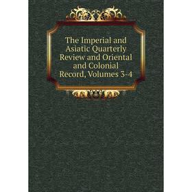 

Книга The Imperial and Asiatic Quarterly Review and Oriental and Colonial Record, Volumes 3-4