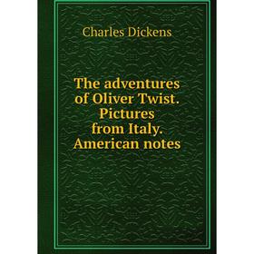 

Книга The adventures of Oliver Twist. Pictures from Italy. American notes