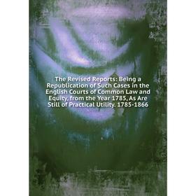 

Книга The Revised Reports: Being a Republication of Such Cases in the English Courts of Common Law