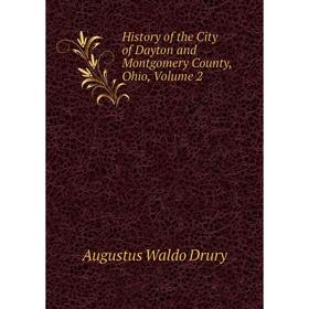 

Книга History of the City of Dayton and Montgomery County, Ohio, Volume 2
