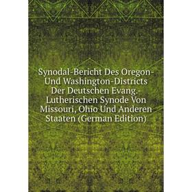 

Книга Synodal-Bericht Des Oregon- Und Washington-Districts Der Deutschen Evang.-Lutherischen Synode Von Missouri, Ohio Und Anderen Staaten (German Edi