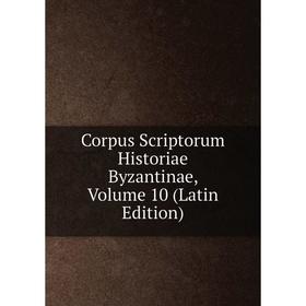 

Книга Corpus Scriptorum Historiae Byzantinae, Volume 10 (Latin Edition)