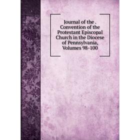 

Книга Journal of the. Convention of the Protestant Episcopal Church in the Diocese of Pennsylvania, Volumes 98-100