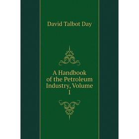 

Книга A Handbook of the Petroleum Industry, Volume 1