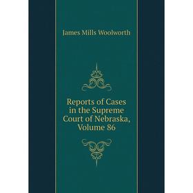 

Книга Reports of Cases in the Supreme Court of Nebraska, Volume 86