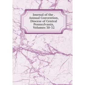 

Книга Journal of the. Annual Convention, Diocese of Central Pennsylvania, Volumes 30-32