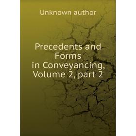 

Книга Precedents and Forms in Conveyancing, Volume 2, part 2