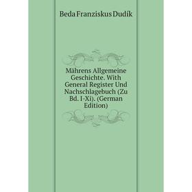 

Книга Mährens Allgemeine Geschichte With General Register Und Nachschlagebuch (Zu Bd I-Xi)
