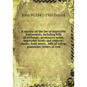 

Книга A treatise on the law of negotiable instruments, including bills of exchange; promissory notes