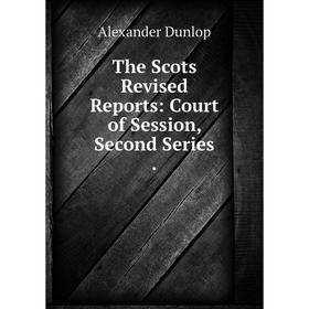 

Книга The Scots Revised Reports: Court of Session, Second Series.