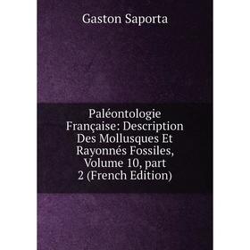 

Книга Paléontologie Française: Description Des Mollusques Et rayonnés fossiles, Volume 10, part 2
