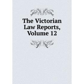 

Книга The Victorian Law Reports, Volume 12