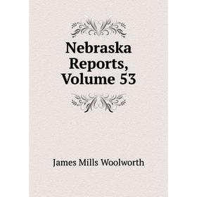 

Книга Nebraska Reports, Volume 53