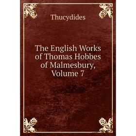 

Книга The English Works of Thomas Hobbes of Malmesbury, Volume 7. Thucydides