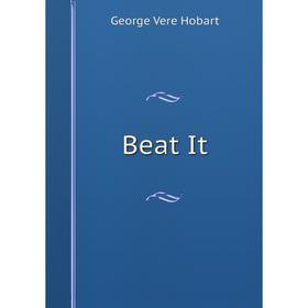 

Книга Beat It. George Vere Hobart