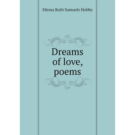 

Книга Dreams of love, poems. Minna Roth Samuels Hobby