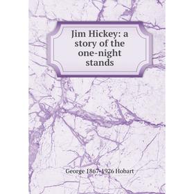 

Книга Jim Hickey: a story of the one-night stands