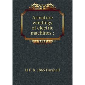 

Книга Armature windings of electric machines;. H F. b. 1865 Parshall