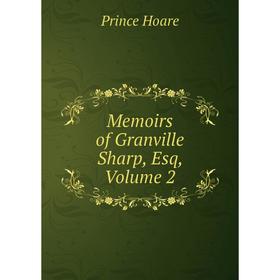

Книга Memoirs of Granville Sharp, Esq, Volume 2