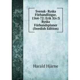 

Книга Svensk- Ryska Förhandlingar, 1564-72: Erik Xiv:S Ryska Förbundsplaner (Swedish Edition). Harald Hjärne