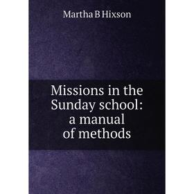 

Книга Missions in the Sunday school: a manual of methods