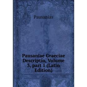 

Книга Pausaniae Graeciae Descriptio, Volume 3, part 1 (Latin Edition). Pausanias