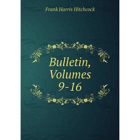 

Книга Bulletin, Volumes 9-16. Frank Harris Hitchcock