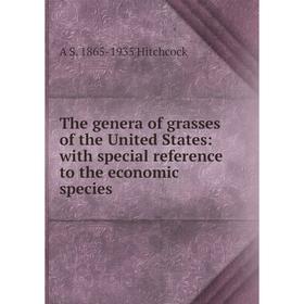 

Книга The genera of grasses of the United States: with special reference to the economic species. A S. 1865-1935 Hitchcock