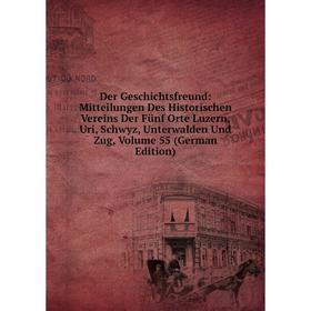 

Книга Der Geschichtsfreund: Mitteilungen Des Historischen Vereins Der Fünf Orte Luzern, Uri, Schwyz, Unterwalden Und Zug, Volume 55 (German Edition)