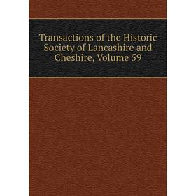 

Книга Transactions of the Historic Society of Lancashire and Cheshire, Volume 59