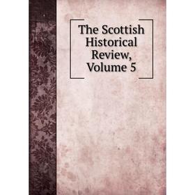 

Книга The Scottish Historical Review, Volume 5