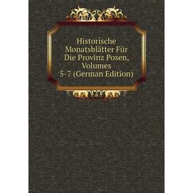 

Книга Historische Monatsblätter Für Die Provinz Posen, Volumes 5-7 (German Edition)