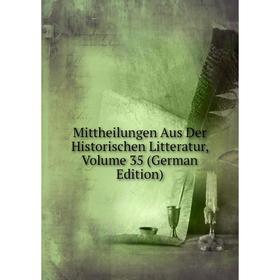 

Книга Mittheilungen Aus Der Historischen Litteratur, Volume 35