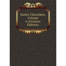 

Книга Basler Chroniken, Volume 6 (German Edition)