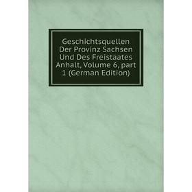 

Книга Geschichtsquellen Der Provinz Sachsen Und Des Freistaates Anhalt, Volume 6, part 1 (German Edition)