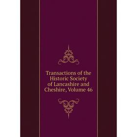 

Книга Transactions of the Historic Society of Lancashire and Cheshire, Volume 46